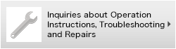 Inquiries about Operation Instructions, Troubleshooting and Repairs